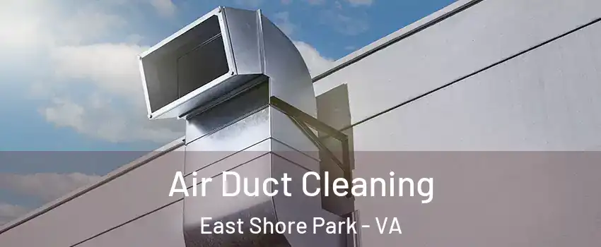 Air Duct Cleaning East Shore Park - VA