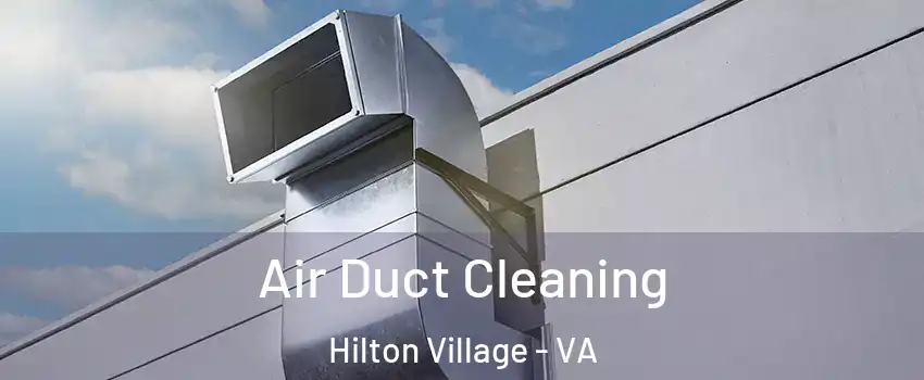 Air Duct Cleaning Hilton Village - VA