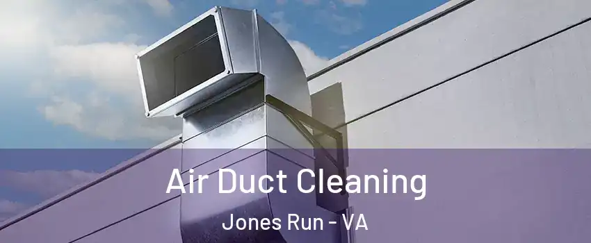 Air Duct Cleaning Jones Run - VA