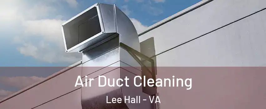 Air Duct Cleaning Lee Hall - VA