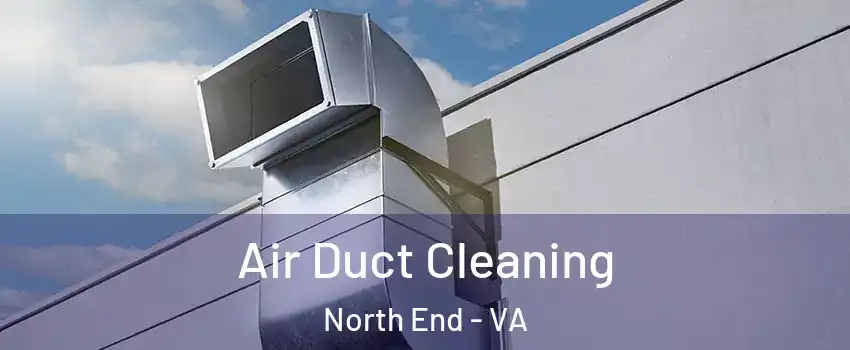 Air Duct Cleaning North End - VA