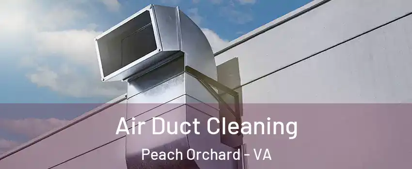 Air Duct Cleaning Peach Orchard - VA