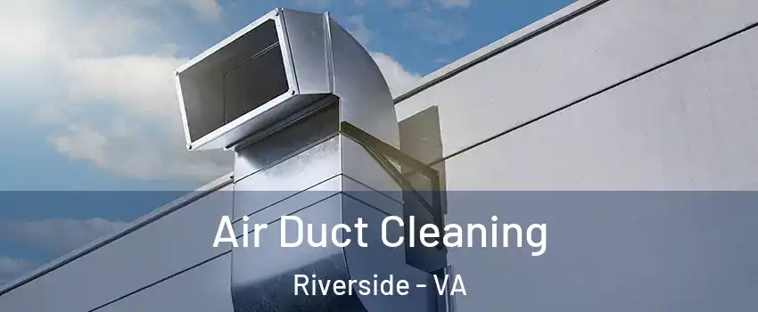 Air Duct Cleaning Riverside - VA