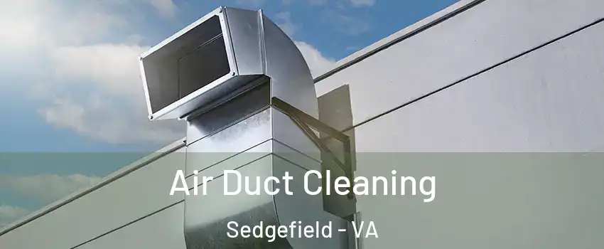 Air Duct Cleaning Sedgefield - VA