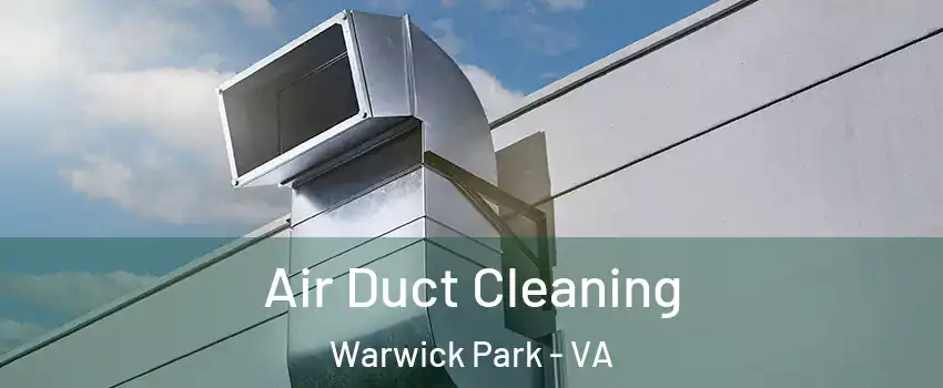 Air Duct Cleaning Warwick Park - VA