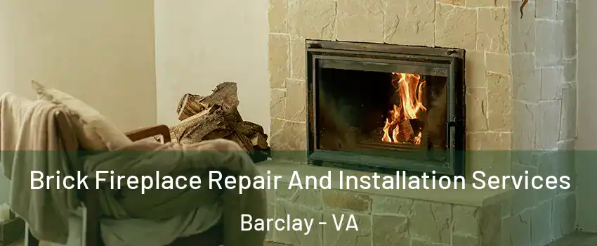 Brick Fireplace Repair And Installation Services Barclay - VA