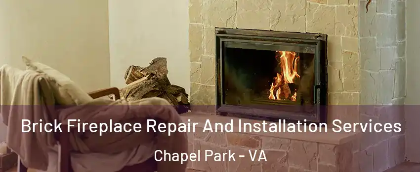 Brick Fireplace Repair And Installation Services Chapel Park - VA