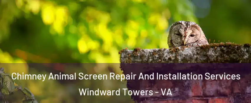 Chimney Animal Screen Repair And Installation Services Windward Towers - VA