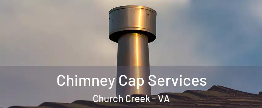 Chimney Cap Services Church Creek - VA