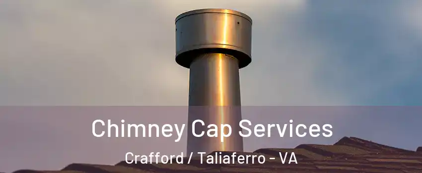 Chimney Cap Services Crafford / Taliaferro - VA