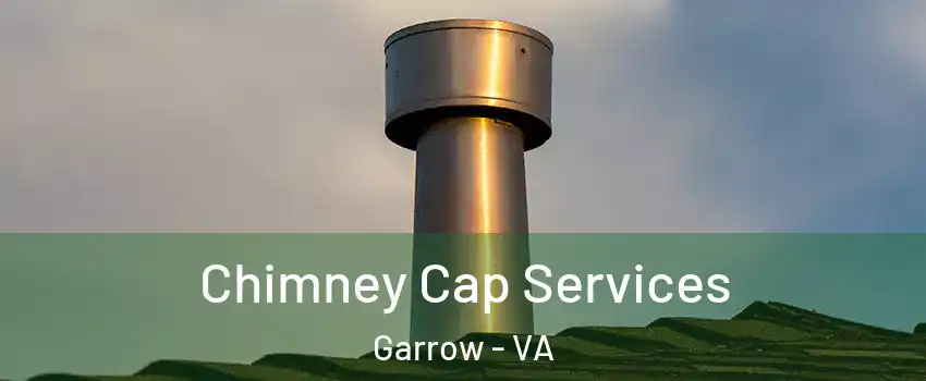 Chimney Cap Services Garrow - VA