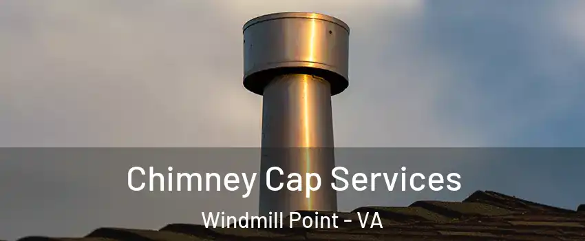 Chimney Cap Services Windmill Point - VA