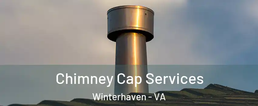 Chimney Cap Services Winterhaven - VA