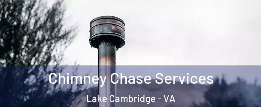 Chimney Chase Services Lake Cambridge - VA