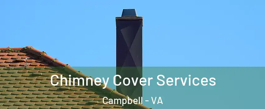 Chimney Cover Services Campbell - VA