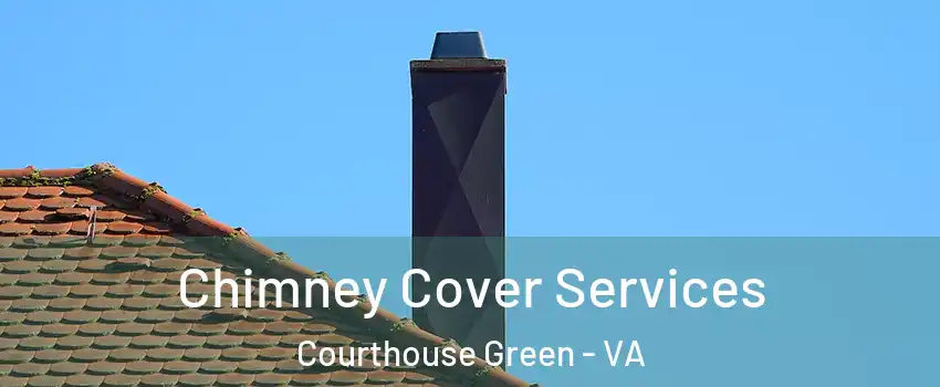 Chimney Cover Services Courthouse Green - VA