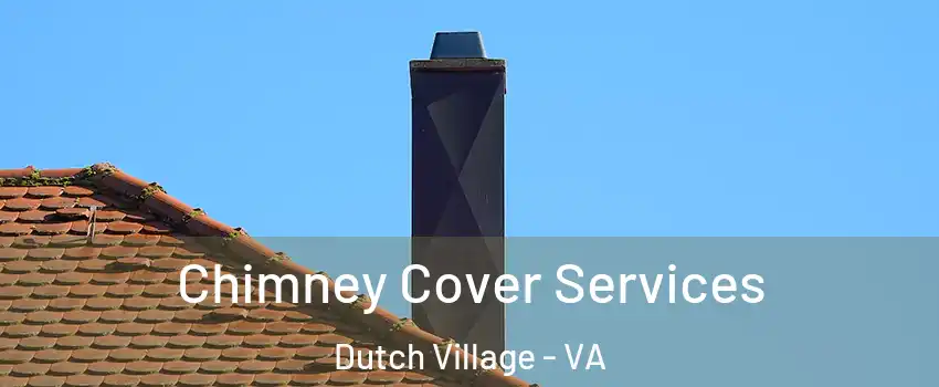 Chimney Cover Services Dutch Village - VA