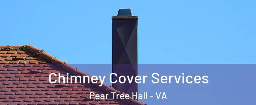 Chimney Cover Services Pear Tree Hall - VA