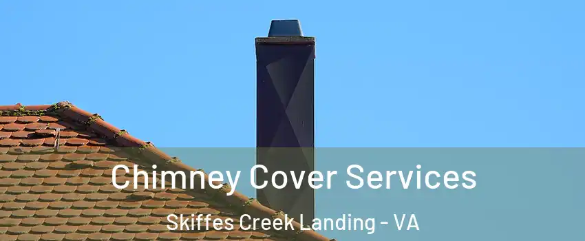 Chimney Cover Services Skiffes Creek Landing - VA