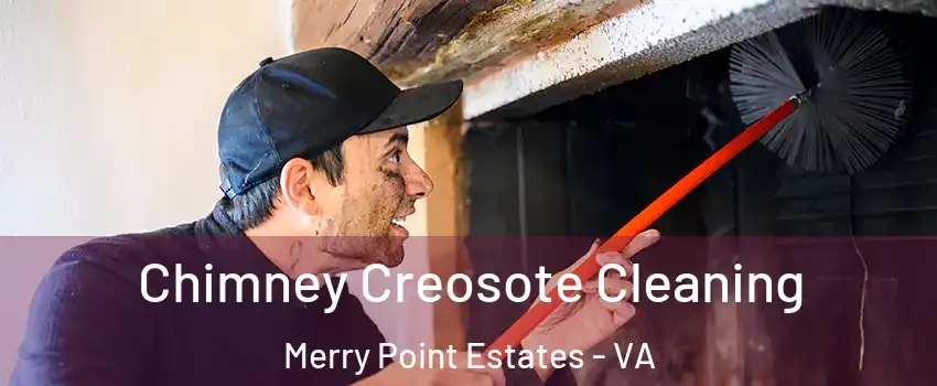 Chimney Creosote Cleaning Merry Point Estates - VA