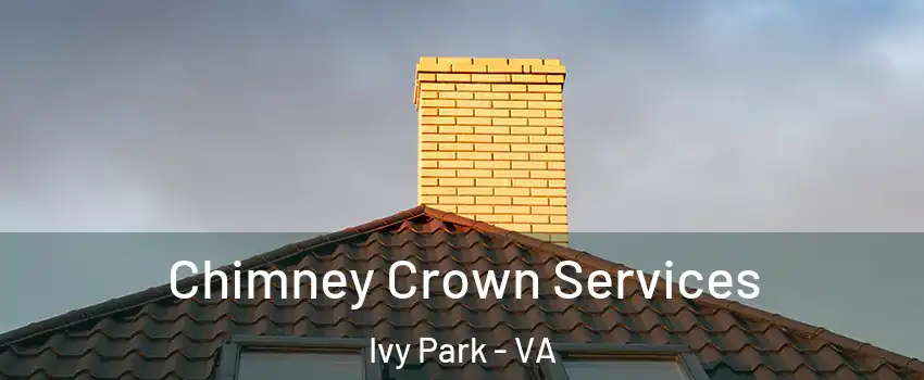 Chimney Crown Services Ivy Park - VA