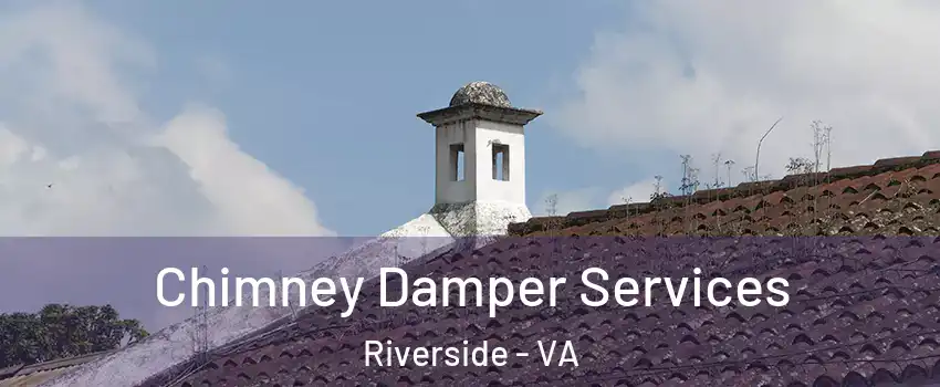 Chimney Damper Services Riverside - VA