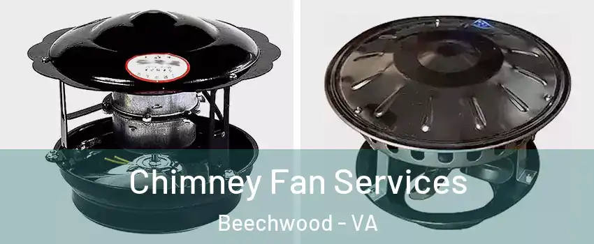 Chimney Fan Services Beechwood - VA