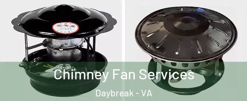 Chimney Fan Services Daybreak - VA