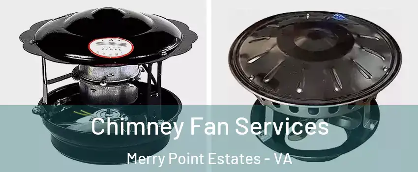 Chimney Fan Services Merry Point Estates - VA