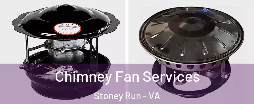 Chimney Fan Services Stoney Run - VA