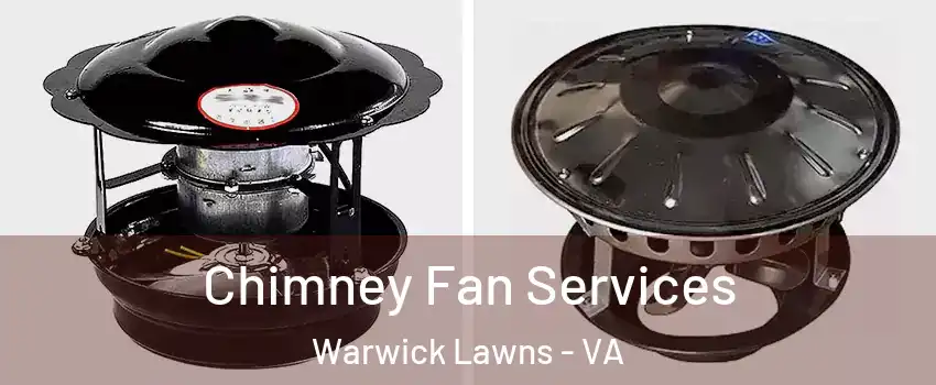 Chimney Fan Services Warwick Lawns - VA