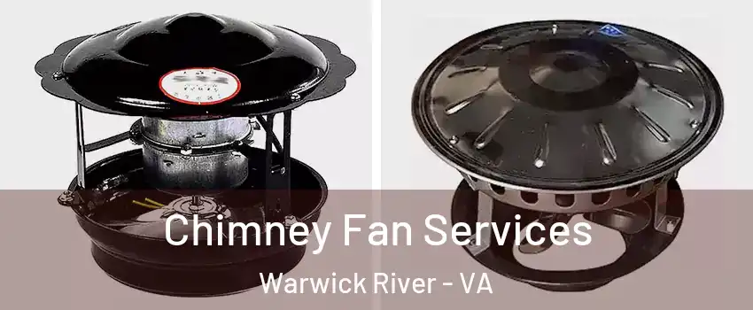 Chimney Fan Services Warwick River - VA