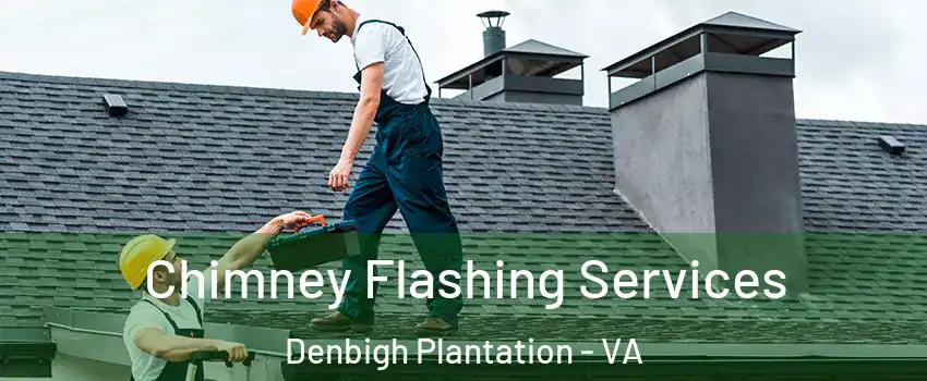 Chimney Flashing Services Denbigh Plantation - VA