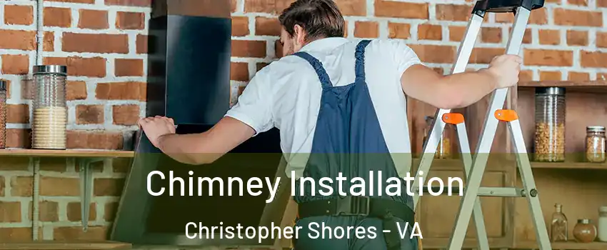 Chimney Installation Christopher Shores - VA