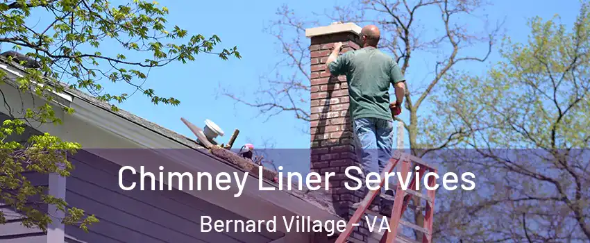 Chimney Liner Services Bernard Village - VA