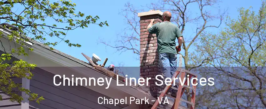 Chimney Liner Services Chapel Park - VA