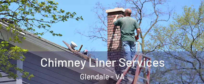 Chimney Liner Services Glendale - VA