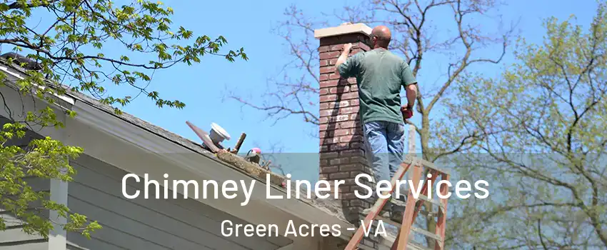 Chimney Liner Services Green Acres - VA