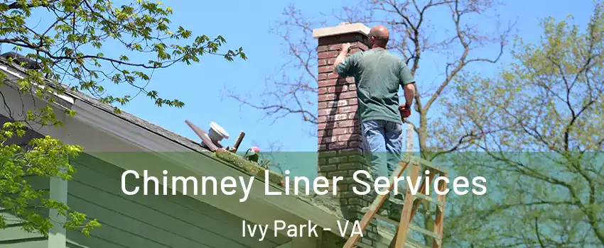 Chimney Liner Services Ivy Park - VA