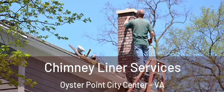 Chimney Liner Services Oyster Point City Center - VA