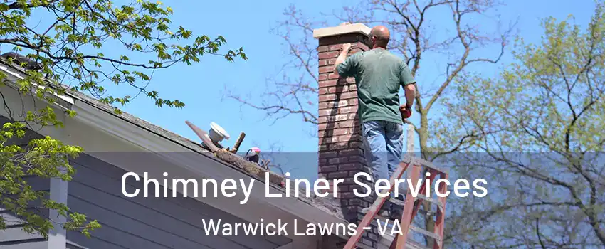 Chimney Liner Services Warwick Lawns - VA