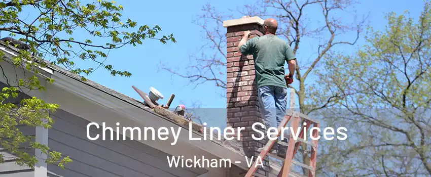 Chimney Liner Services Wickham - VA