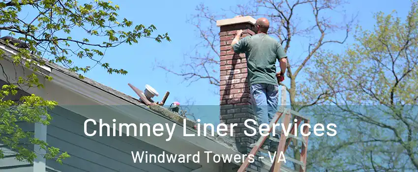 Chimney Liner Services Windward Towers - VA