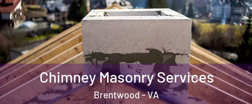 Chimney Masonry Services Brentwood - VA