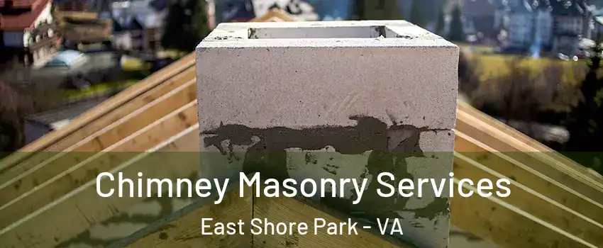 Chimney Masonry Services East Shore Park - VA