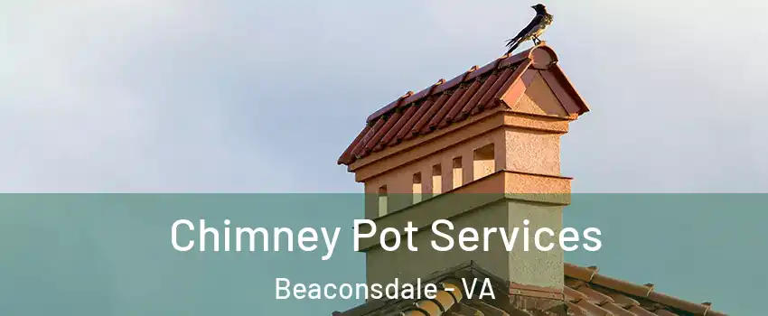 Chimney Pot Services Beaconsdale - VA