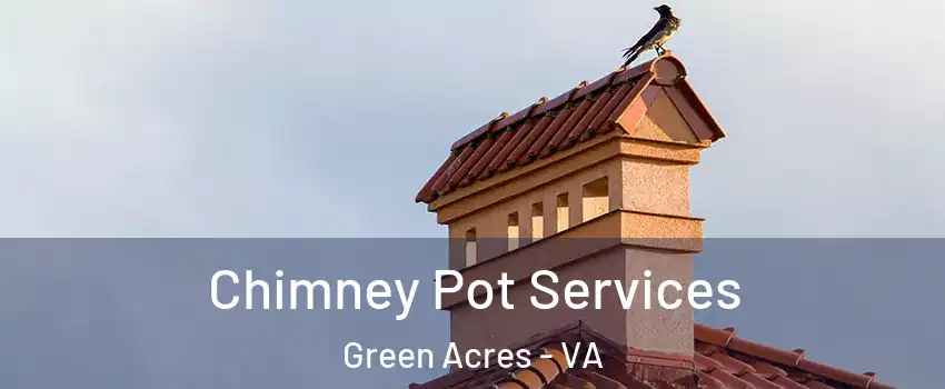 Chimney Pot Services Green Acres - VA