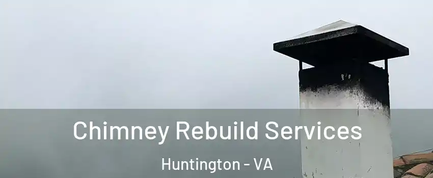 Chimney Rebuild Services Huntington - VA