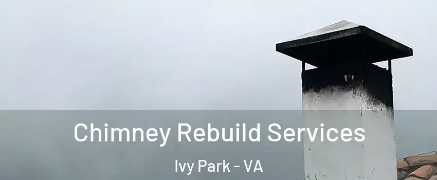 Chimney Rebuild Services Ivy Park - VA