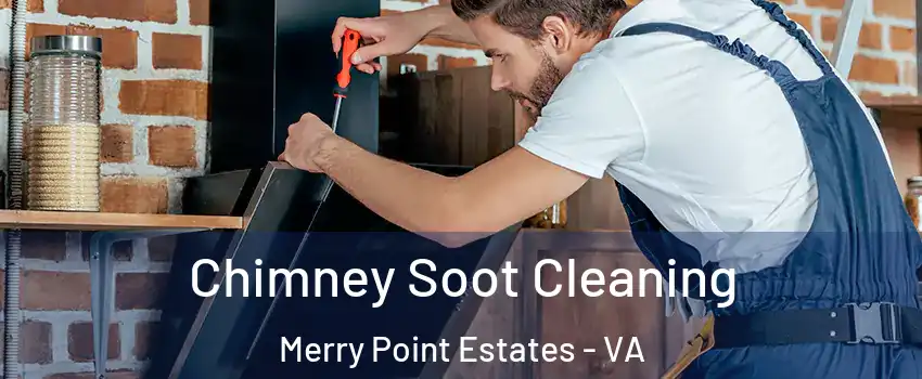 Chimney Soot Cleaning Merry Point Estates - VA